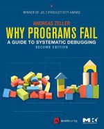 Why Programs Fail, Second Edition : A Guide to Systematic Debugging - Andreas Zeller