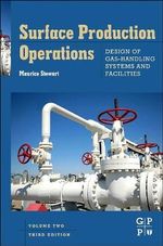 Surface Production Operations : Volume II: Design of Gas-Handling Systems and Facilities, 3rd Edition - Maurice Stewart