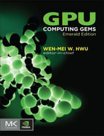 GPU Computing Gems Emerald Edition : Applications of GPU Computing Series - Wen-mei W. Hwu