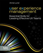 User Experience Management : Essential Skills for Leading Effective UX Teams - Arnie Lund