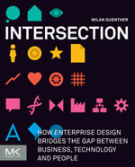 Intersection : How Enterprise Design Bridges the Gap between Business, Technology, and People - Milan Guenther
