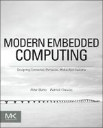 Modern Embedded Computing : Designing Connected, Pervasive, Media-Rich Systems - Peter Barry