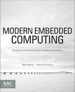 Modern Embedded Computing : Designing Connected, Pervasive, Media-Rich Systems - Peter Barry