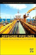 Offshore Pipelines, 2e : Design, Installation, and Maintenance - Boyun Guo