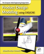Product Design Modeling using CAD/CAE : The Computer Aided Engineering Design Series - Kuang-Hua Chang