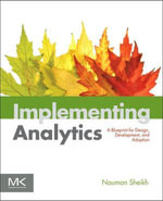 Implementing Analytics : A Blueprint for Design, Development, and Adoption - Nauman Sheikh