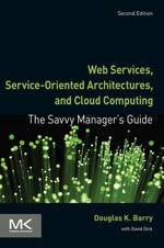 Web Services, Service-Oriented Architectures, and Cloud Computing : The Savvy Manager's Guide - Douglas K. Barry
