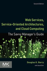 Web Services, Service-Oriented Architectures, and Cloud Computing : The Savvy Manager's Guide - Douglas K. Barry