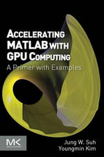 Accelerating MATLAB with GPU Computing : A Primer with Examples - Youngmin Kim