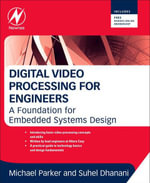 Digital Video Processing for Engineers : A Foundation for Embedded Systems Design - Suhel Dhanani