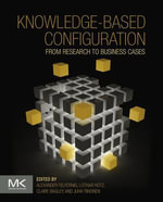 Knowledge-Based Configuration : From Research to Business Cases - Alexander Felfernig