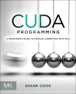 CUDA Programming : A Developer's Guide to Parallel Computing with GPUs - Shane Cook