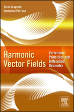 Harmonic Vector Fields : Variational Principles and Differential Geometry - Sorin Dragomir