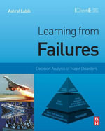Learning from Failures : Decision Analysis of Major Disasters - Ashraf Labib