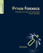 Python Forensics : A Workbench for Inventing and Sharing Digital Forensic Technology - Chet Hosmer