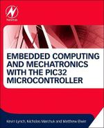 Embedded Computing and Mechatronics with the PIC32 Microcontroller - Kevin Lynch