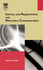 Literacy and Augmentative and Alternative Communication : Augmentative and Alternative Communications Perspectives - Martine Smith