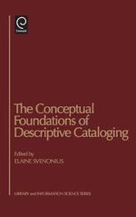 The Conceptual Foundations of Descriptive Cataloging : Library and Information Science - Elaine Svenonius