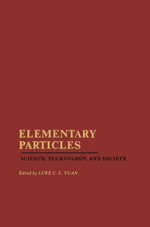 Elementary Particles : Science, Technology, and Society - Luke Yuan