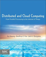 Distributed and Cloud Computing : From Parallel Processing to the Internet of Things - Kai Hwang