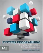 Systems Programming : Designing and Developing Distributed Applications - Richard Anthony
