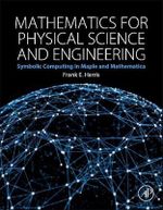 Mathematical Methods Using Symbolic Computing : Symbolic Computing Applications in Maple and Mathematica - Frank E. Harris