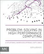 Problem-solving in High Performance Computing : A Situational Awareness Approach with Linux - Igor Ljubuncic