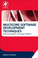 Multicore Software Development Techniques : Applications, Tips, and Tricks - Robert Oshana