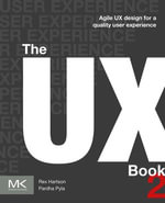 The UX Book : Agile UX Design for a Quality User Experience - Rex Hartson