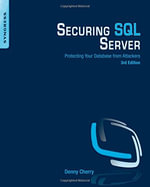 Securing SQL Server : Protecting Your Database from Attackers - Denny Cherry
