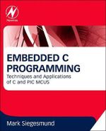 Embedded C Programming : Techniques and Applications of C and PIC MCUS - Mark Siegesmund
