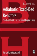 Adiabatic Fixed-Bed Reactors : Practical Guides in Chemical Engineering - Jonathan Worstell