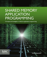Shared Memory Application Programming : Concepts and Strategies in Multicore Application Programming - Victor Alessandrini