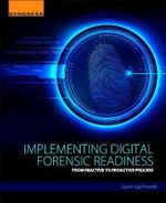 Implementing Digital Forensics Readiness : From Reactive to Proactive Process - Jason Sachowski