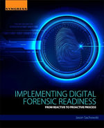 Implementing Digital Forensics Readiness : From Reactive to Proactive Process - Jason Sachowski