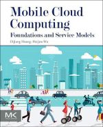Mobile Cloud Computing : Foundations and Service Models - Huijun Wu