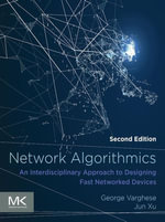 Network Algorithmics : An Interdisciplinary Approach to Designing Fast Networked Devices - George Varghese