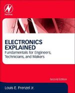 Electronics Explained : Fundamentals for Engineers, Technicians, and Makers - Frenzel