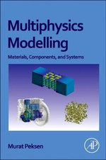 Multiphysics Modelling : Materials, Components, and Systems - Peksen