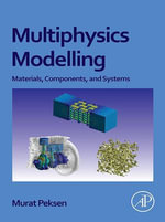 Multiphysics Modeling : Materials, Components, and Systems - Murat Peksen