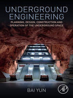 Underground Engineering : Planning, Design, Construction and Operation of the Underground Space - Bai Yun