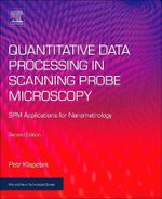 Quantitative Data Processing in Scanning Probe Microscopy : SPM Applications for Nanometrology - Klapetek