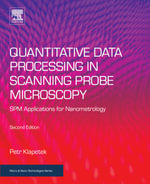 Quantitative Data Processing in Scanning Probe Microscopy : SPM Applications for Nanometrology - Petr Klapetek