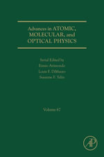 Advances in Atomic, Molecular, and Optical Physics : Advances in Atomic, Molecular, and Optical Physics : Book 67 - Susanne Yelin