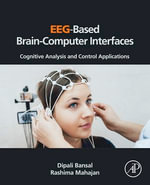 EEG-Based Brain-Computer Interfaces : Cognitive Analysis and Control Applications - Dipali Bansal