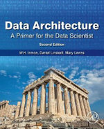 Data Architecture : A Primer for the Data Scientist: Big Data, Data Warehouse and Data Vault - Levins