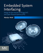 Embedded System Interfacing : Design for the Internet-of-Things (IoT) and Cyber-Physical Systems (CPS) - Wolf