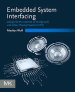 Embedded System Interfacing : Design for the Internet-of-Things (IoT) and Cyber-Physical Systems (CPS) - Marilyn Wolf