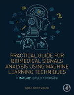 Practical Guide For Biomedical Signals Analysis Using Machine Learning Techniques : A MATLAB Based Approach - Subasi