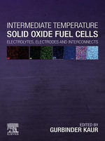 Intermediate Temperature Solid Oxide Fuel Cells : Electrolytes, Electrodes and Interconnects - Gurbinder Kaur